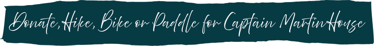 Donate, Hike, Bike, or Paddle for Captain Martin House